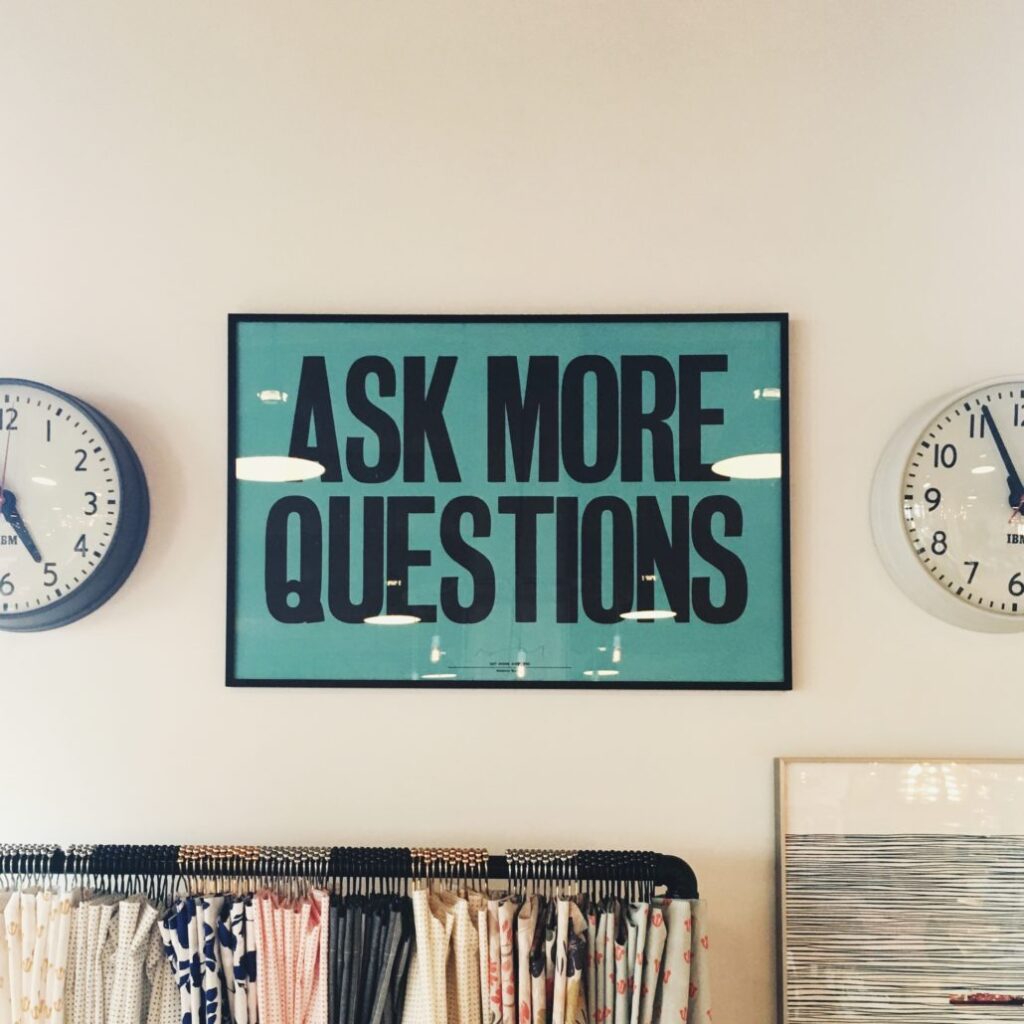 ask more questions